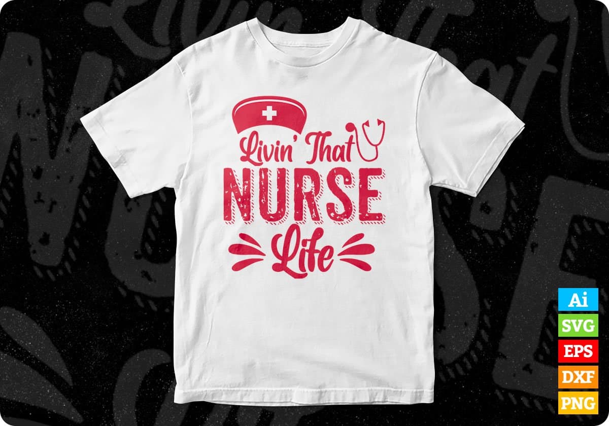 Livin That Nurse Life Nursing T shirt Design In Svg Png Cutting Printable Files