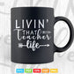 Livin' That Teacher Life Back to School Vector T shirt Design Png Svg Cut Files