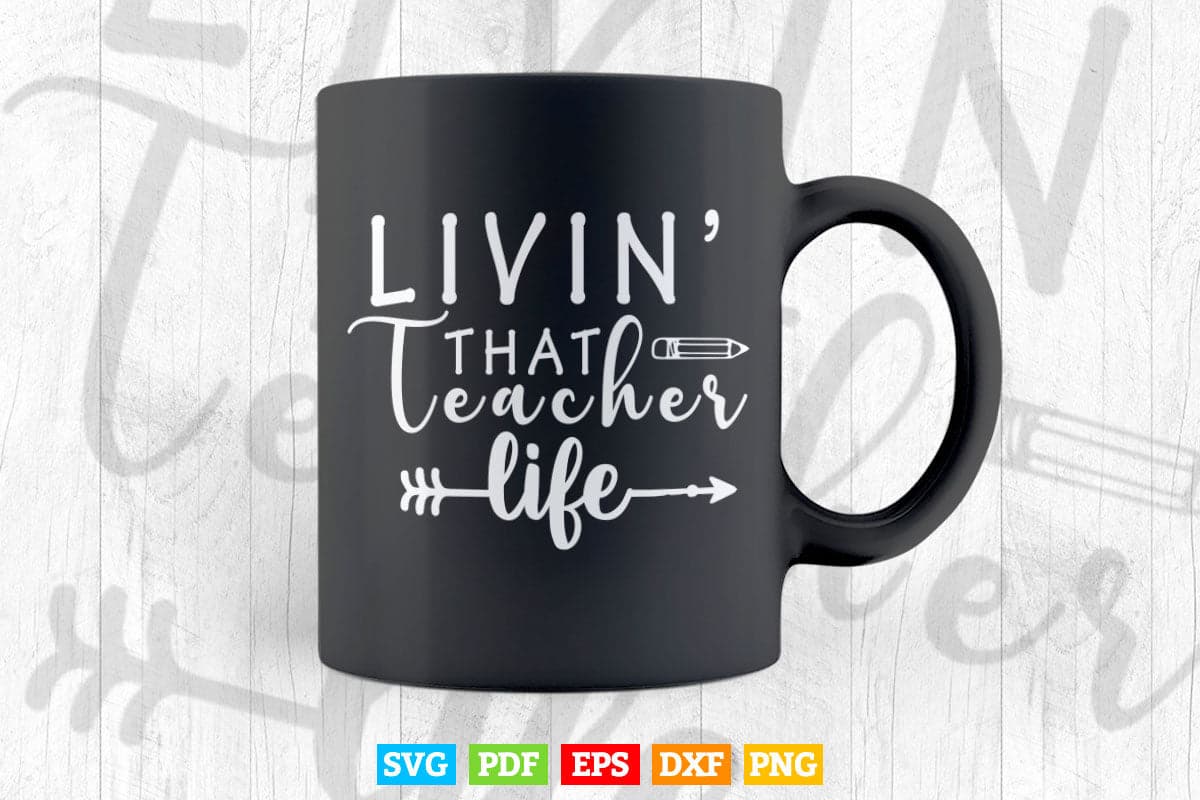 Livin' That Teacher Life Back to School Vector T shirt Design Png Svg Cut Files