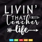 Livin' That Teacher Life Back to School Vector T shirt Design Png Svg Cut Files