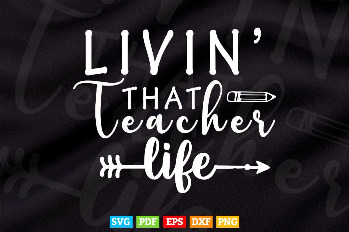 Livin' That Teacher Life Back to School Vector T shirt Design Png Svg Cut Files