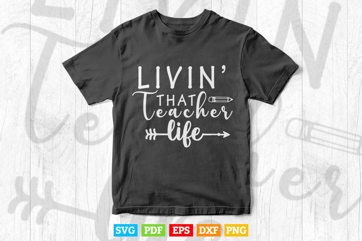 Livin' That Teacher Life Back to School Vector T shirt Design Png Svg Cut Files