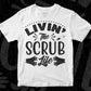 Livin The Scrub Life Nurse T shirt Design In Svg Png Cutting Printable Files
