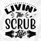 Livin The Scrub Life Nurse T shirt Design In Svg Png Cutting Printable Files