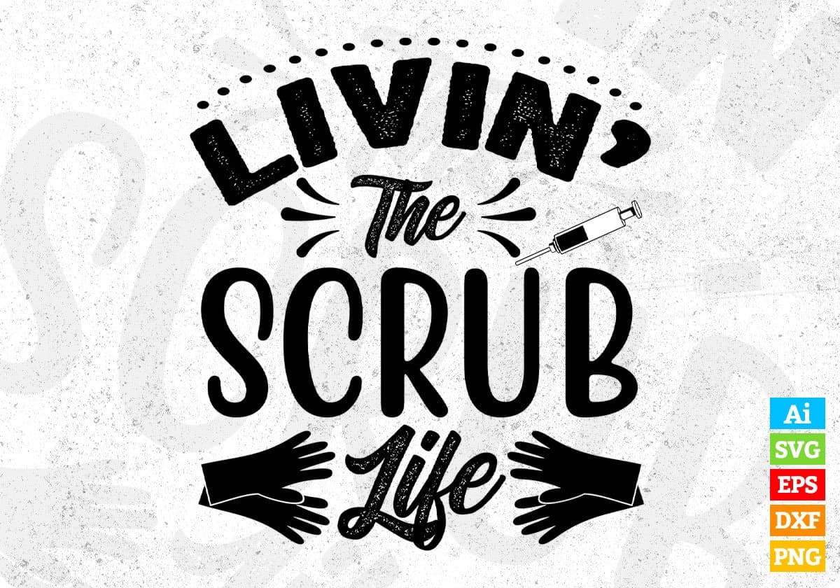 Livin The Scrub Life Nurse T shirt Design In Svg Png Cutting Printable Files