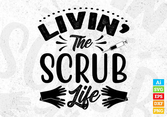 Livin The Scrub Life Nurse T shirt Design In Svg Png Cutting Printable Files