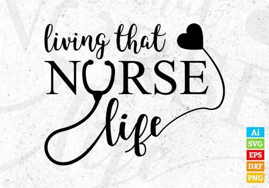 Living That Nurse Life T shirt Design In Svg Png Cutting Printable Files