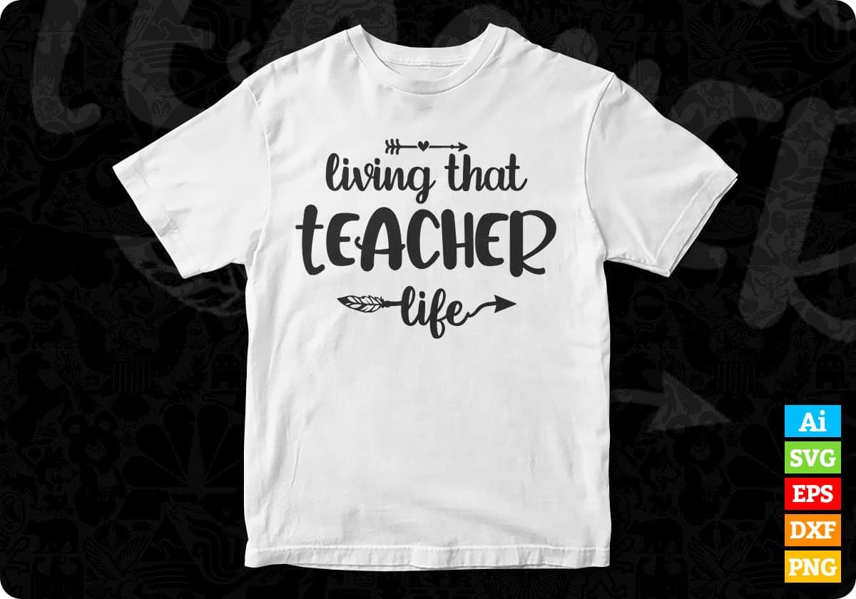 Living That Teacher Life Editable T shirt Design In Ai Svg Png Cutting Printable Files