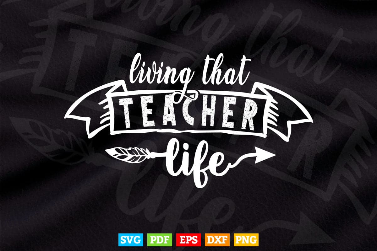 Living That Teacher Life Teaching Vector T shirt Design Png Svg Cut Files