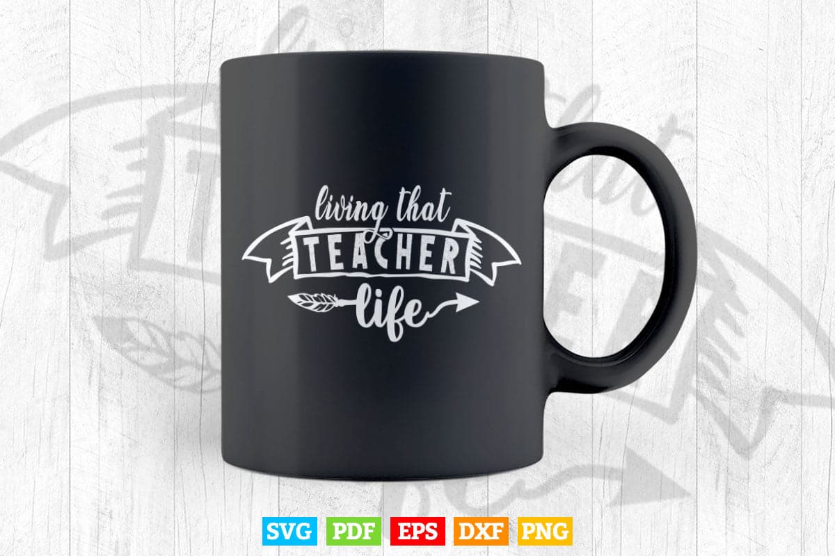 Living That Teacher Life Teaching Vector T shirt Design Png Svg Cut Files