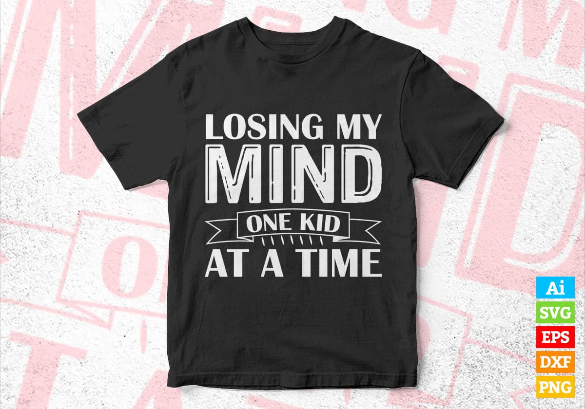 Losing My Mind One Kid At A Time Funny Mother's Day Editable Vector T shirt Design in Ai Png Svg Files.