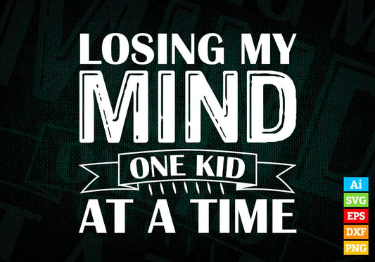Losing My Mind One Kid At A Time Funny Mother's Day Editable Vector T shirt Design in Ai Png Svg Files.