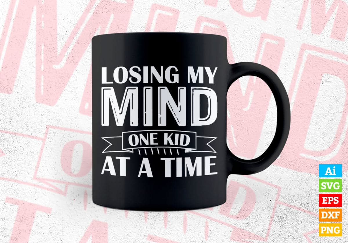 Losing My Mind One Kid At A Time Funny Mother's Day Editable Vector T shirt Design in Ai Png Svg Files.