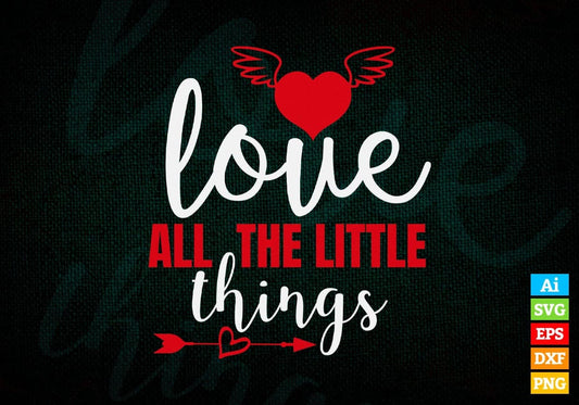 Love All The Little Things Valentine's Day Editable Vector T-shirt Design in Ai Svg Png Files