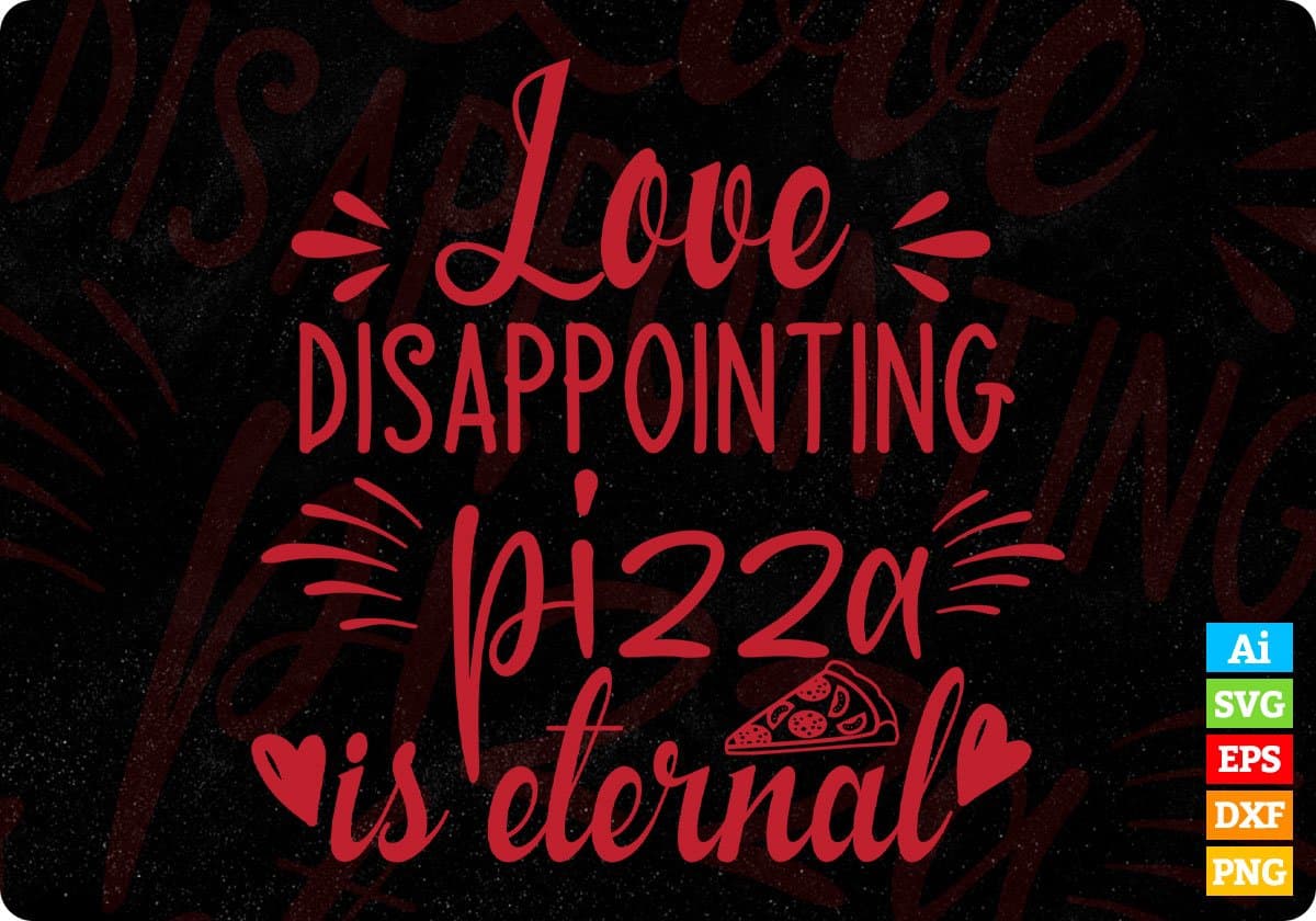 Love Disappointing Pizza Is Eternal T shirt Design In Svg Png Cutting Printable Files