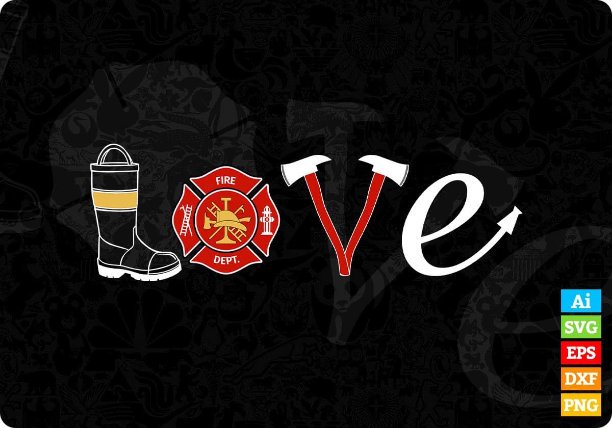 Love Firefighter Editable T shirt Design In Ai Png Svg Cutting Printable Files
