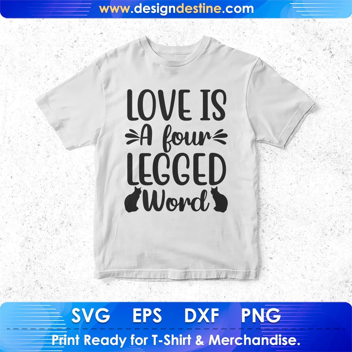 Love Is A Four Legged Word Cats T shirt Design In Svg Png Cutting Printable Files