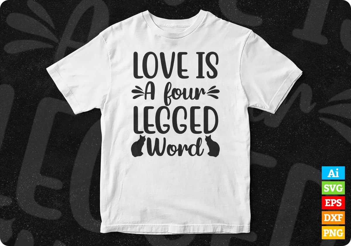 Love Is A Four Legged Word Cats T shirt Design In Svg Png Cutting Printable Files