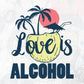 Love Is Alcohol Summer Beach Editable Vector T shirt Design In Svg Png Printable Files