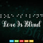 Love Is Blind Romance Affection Braille Writing Svg Digital Files