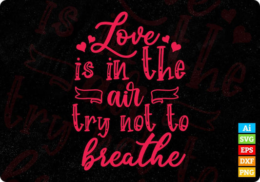 Love Is In The Air Try Not To Breathe T shirt Design In Svg Png Cutting Printable Files