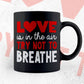 Love Is In The Air Try Not To Breathe Valentine's Day Editable Vector T-shirt Design in Ai Svg Png Files