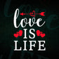 Love is Life Valentine's Day Editable Vector T-shirt Design in Ai Svg Png Files