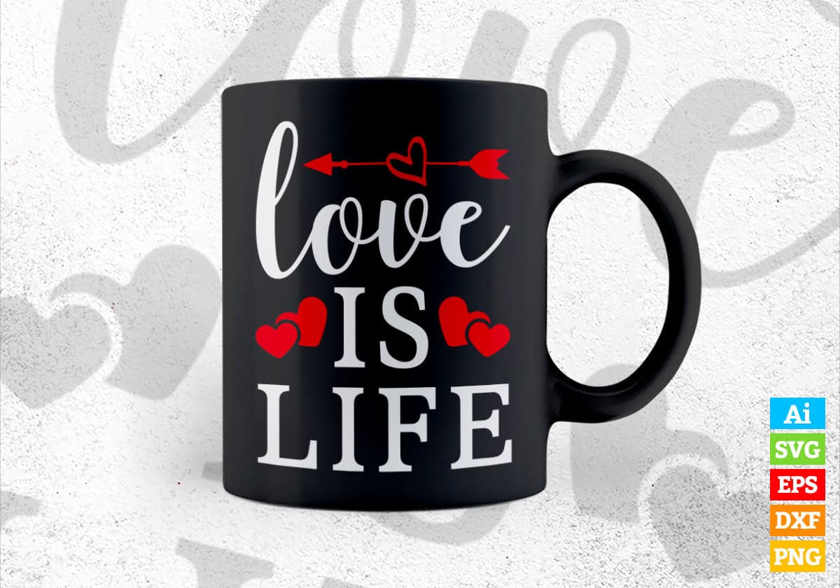 Love is Life Valentine's Day Editable Vector T-shirt Design in Ai Svg Png Files