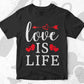 Love is Life Valentine's Day Editable Vector T-shirt Design in Ai Svg Png Files