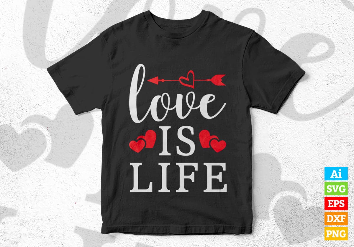 Love is Life Valentine's Day Editable Vector T-shirt Design in Ai Svg Png Files