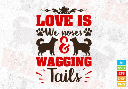 Love Is We Noses & Wagging Tails Dog T shirt Design In Svg Png Cutting Printable Files