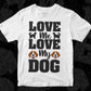 Love Me Love My Dog Animal T shirt Design In Svg Png Cutting Printable Files