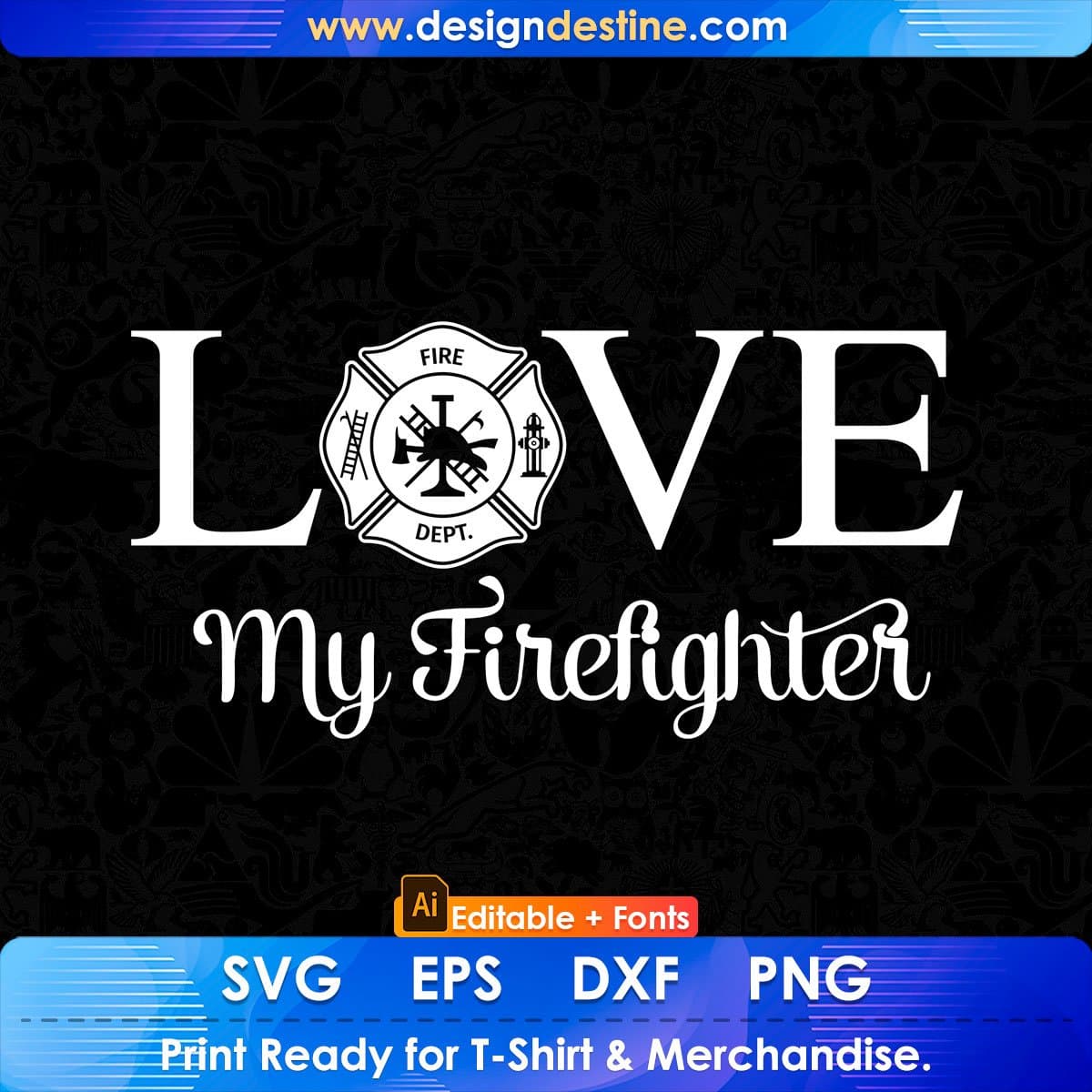 Love My Fire fighter Editable T shirt Design In Ai Png Svg Cutting Printable Files