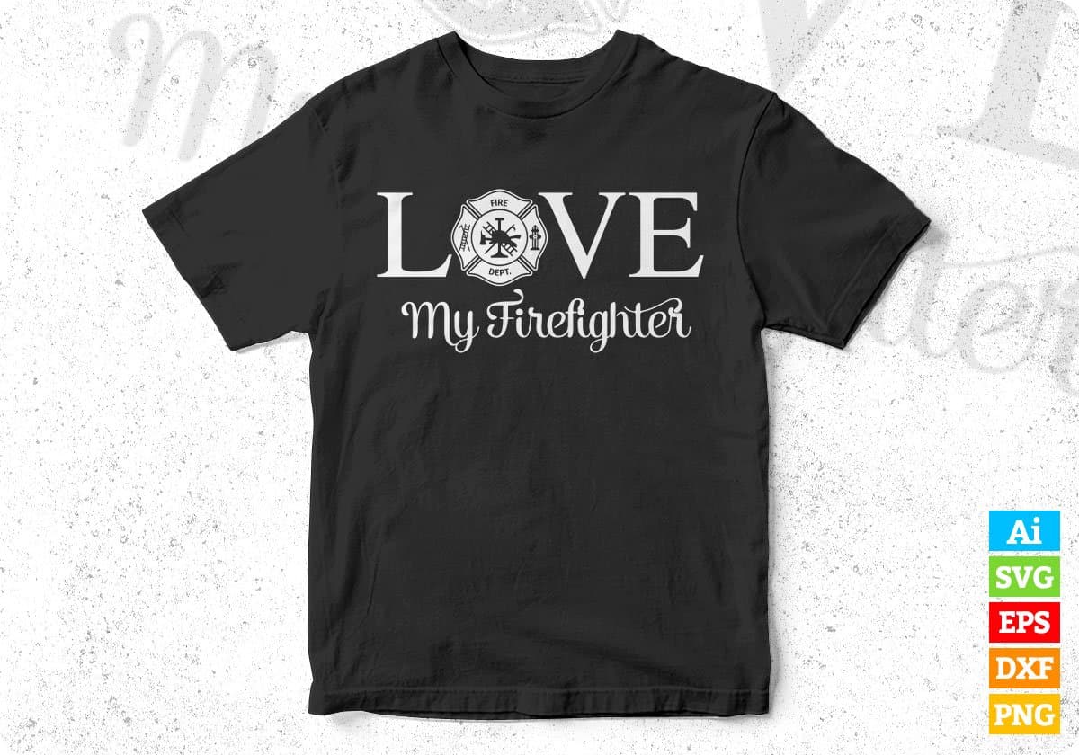 Love My Fire fighter Editable T shirt Design In Ai Png Svg Cutting Printable Files