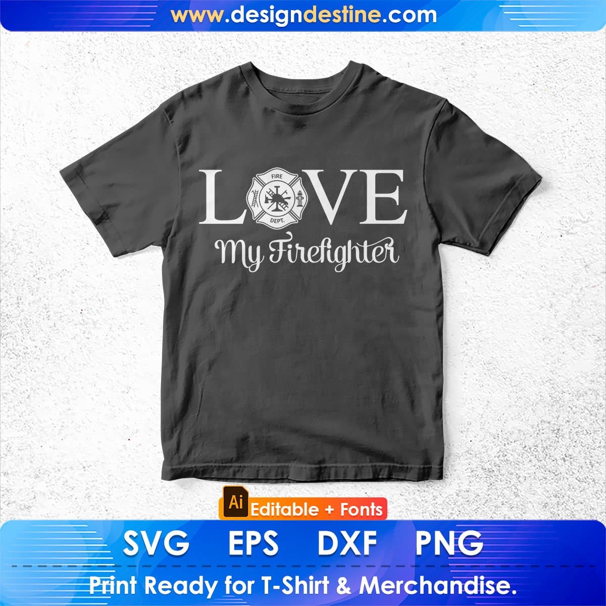 Love My Fire fighter Editable T shirt Design In Ai Png Svg Cutting Printable Files