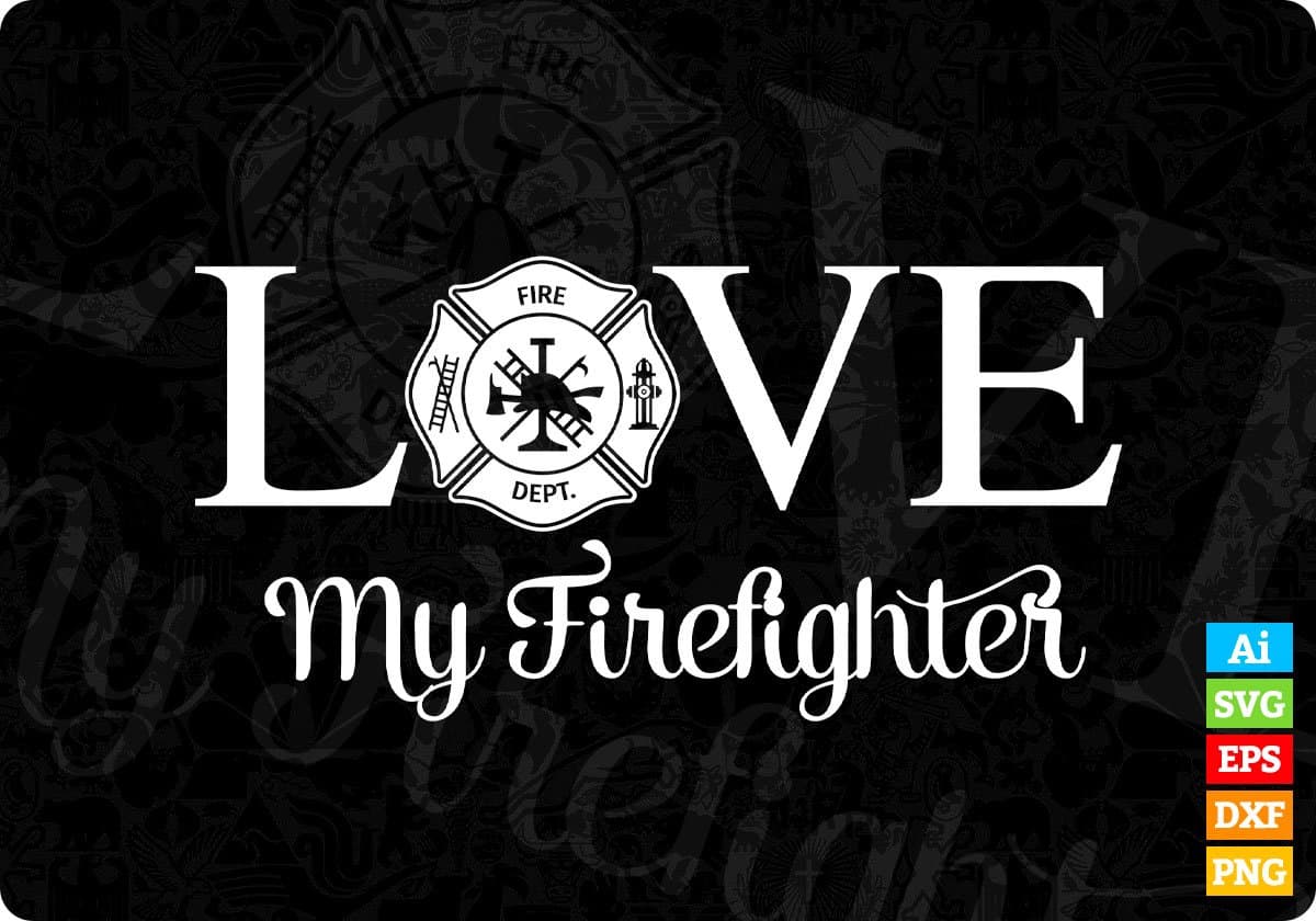 Love My Fire fighter Editable T shirt Design In Ai Png Svg Cutting Printable Files