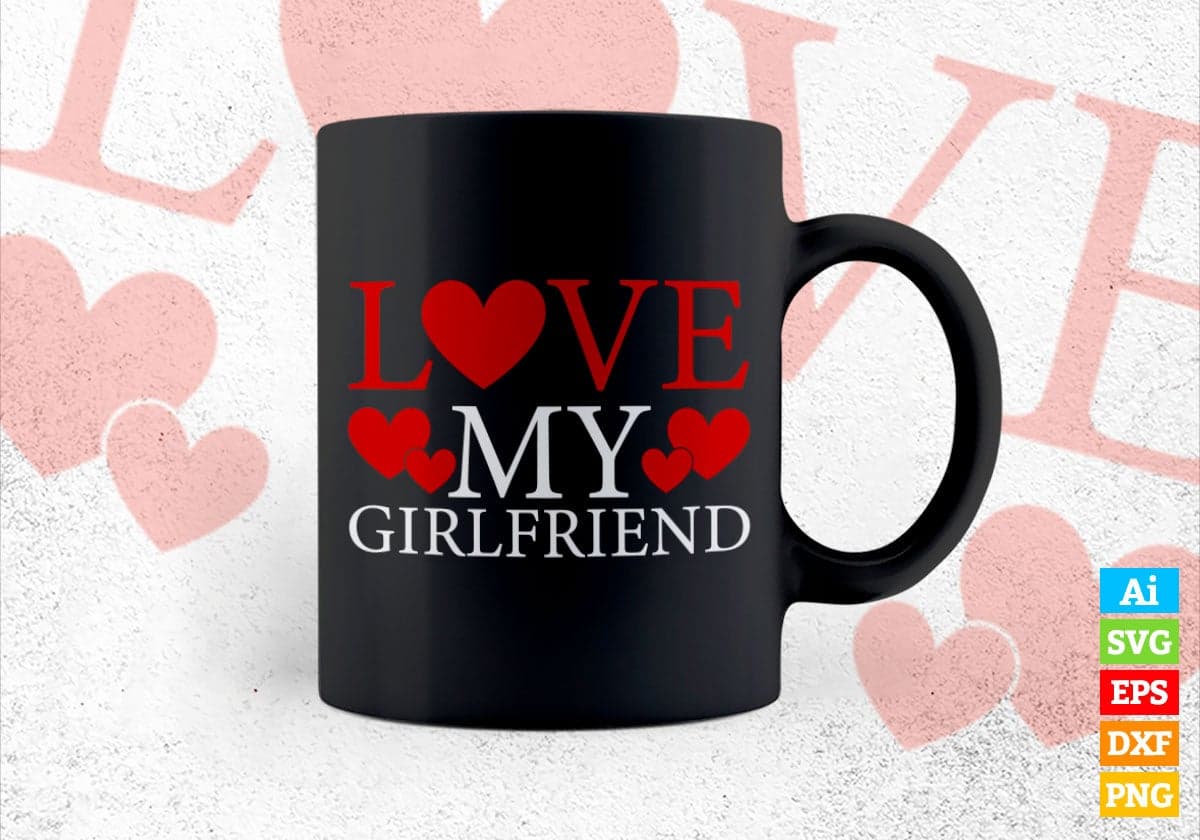 Love My Girlfriend Valentine's Day Editable Vector T-shirt Design in Ai Svg Png Files