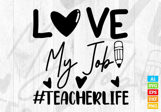 Love My Job Teacher Life Editable T shirt Design In Ai Svg Png Cutting Printable Files