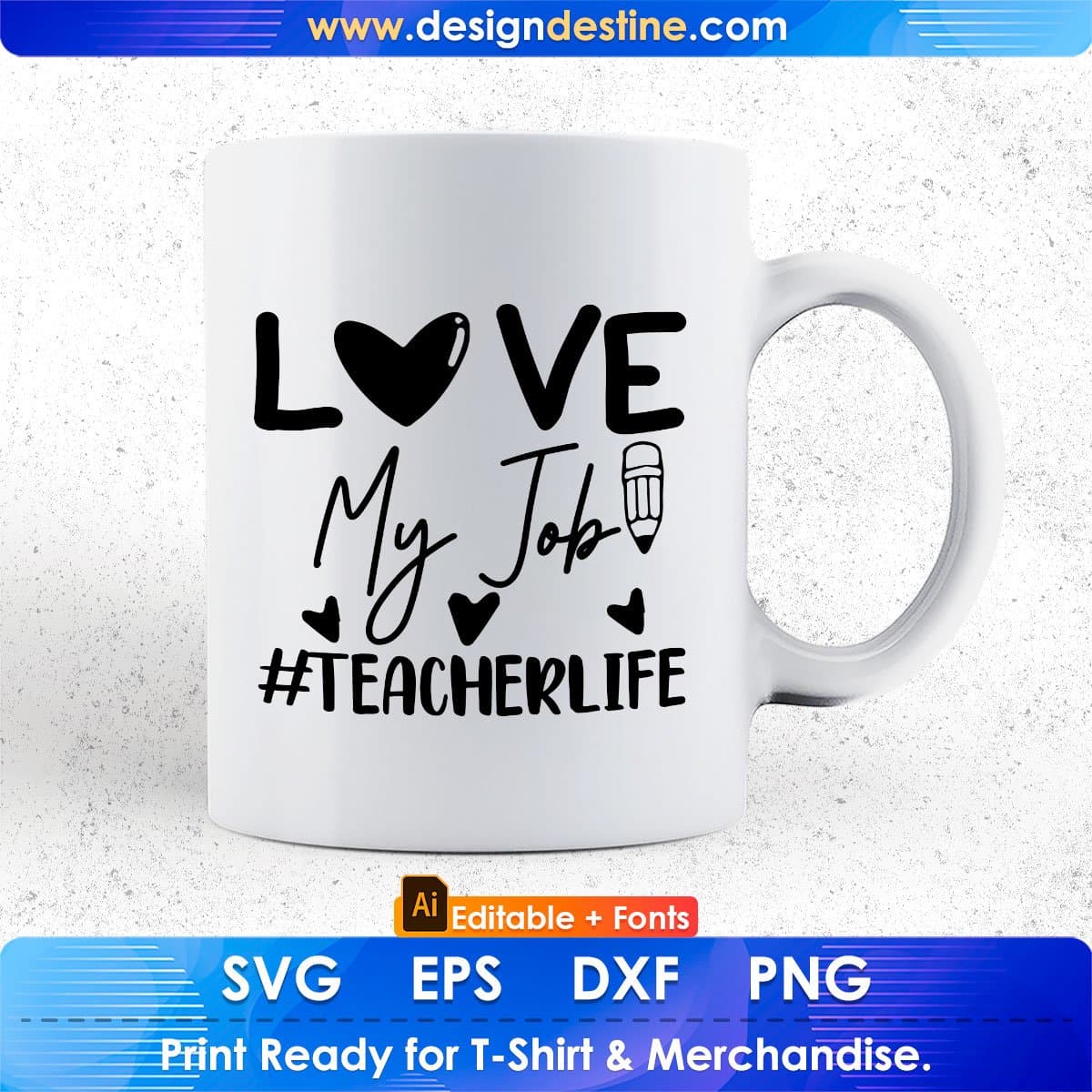 Love My Job Teacher Life Editable T shirt Design In Ai Svg Png Cutting Printable Files