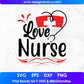 Love Nurse Nursing T shirt Design In Svg Png Cutting Printable Files