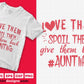 Love Them Spoil Them Give Them Back Aunt Life Editable T shirt Design Svg Cutting Printable Files
