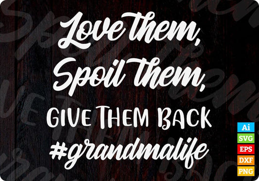 Love Them Spoil Them Grandma Life Editable Vector T-shirt Design in Ai Svg Png Files