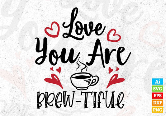 Love You Are Brew-tiful Drinking T shirt Design In Svg Png Cutting Printable Files