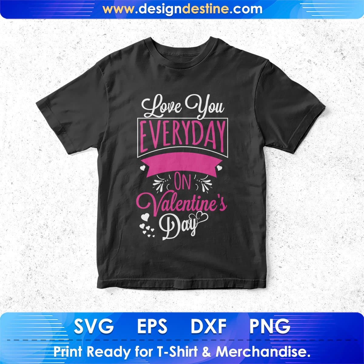 Love You Everyday Not Just On Valentine's Day T shirt Design In Svg Png Cutting Printable Files