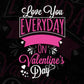 Love You Everyday Not Just On Valentine's Day T shirt Design In Svg Png Cutting Printable Files