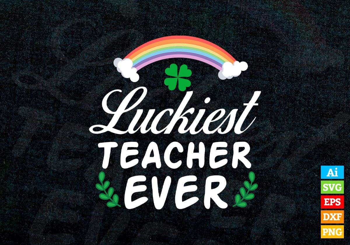 Luckiest Teacher Ever St Patrick's Day Editable Vector T-shirt Design in Ai Svg Png Files