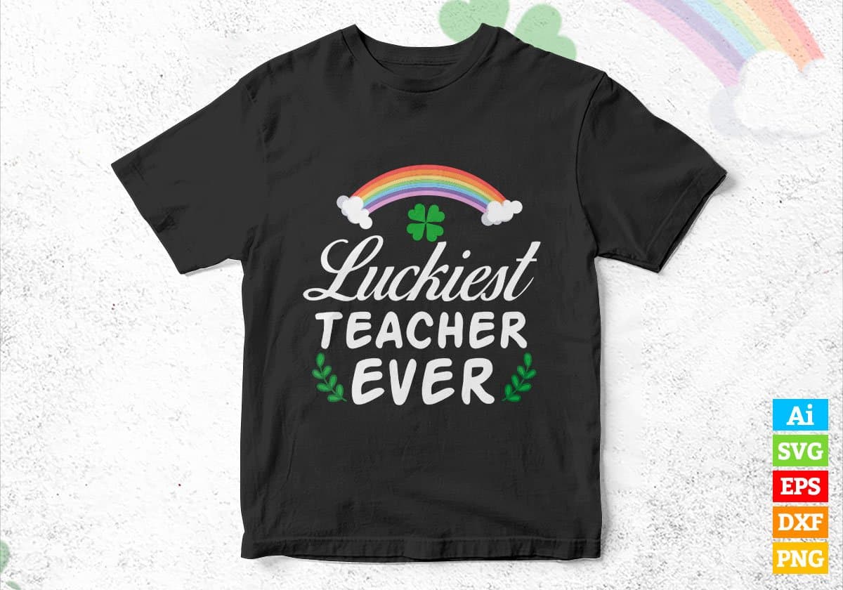 Luckiest Teacher Ever St Patrick's Day Editable Vector T-shirt Design in Ai Svg Png Files