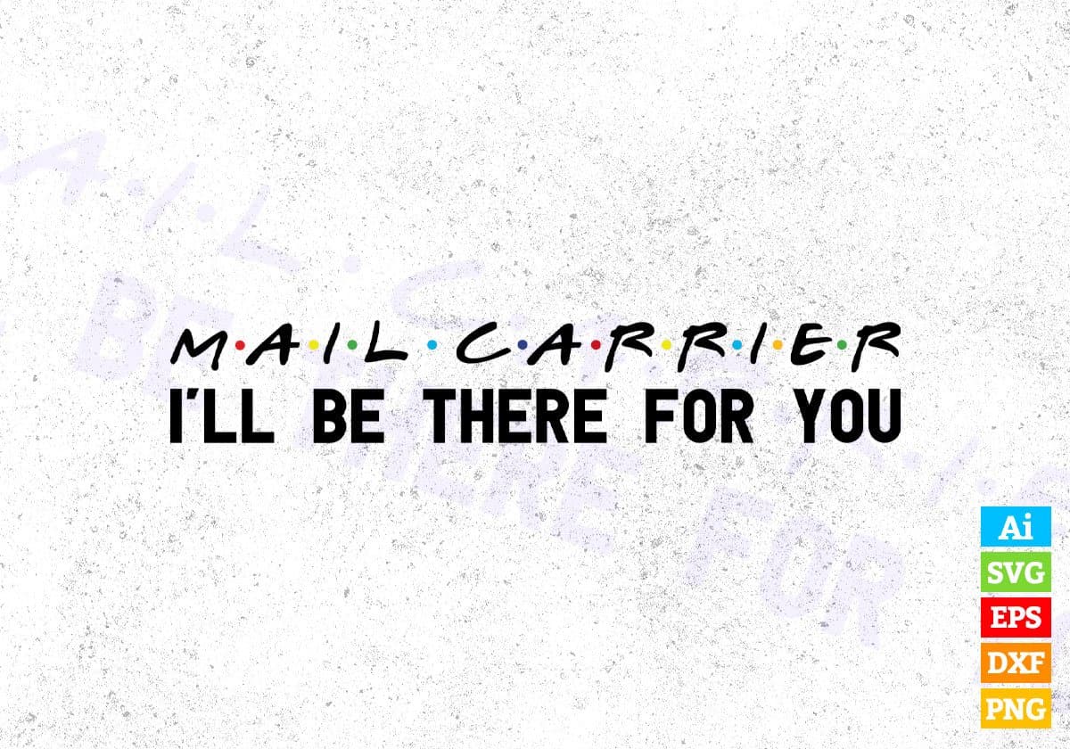 Mail Carrier I'll Be There For You Editable Vector T-shirt Designs Png Svg Files