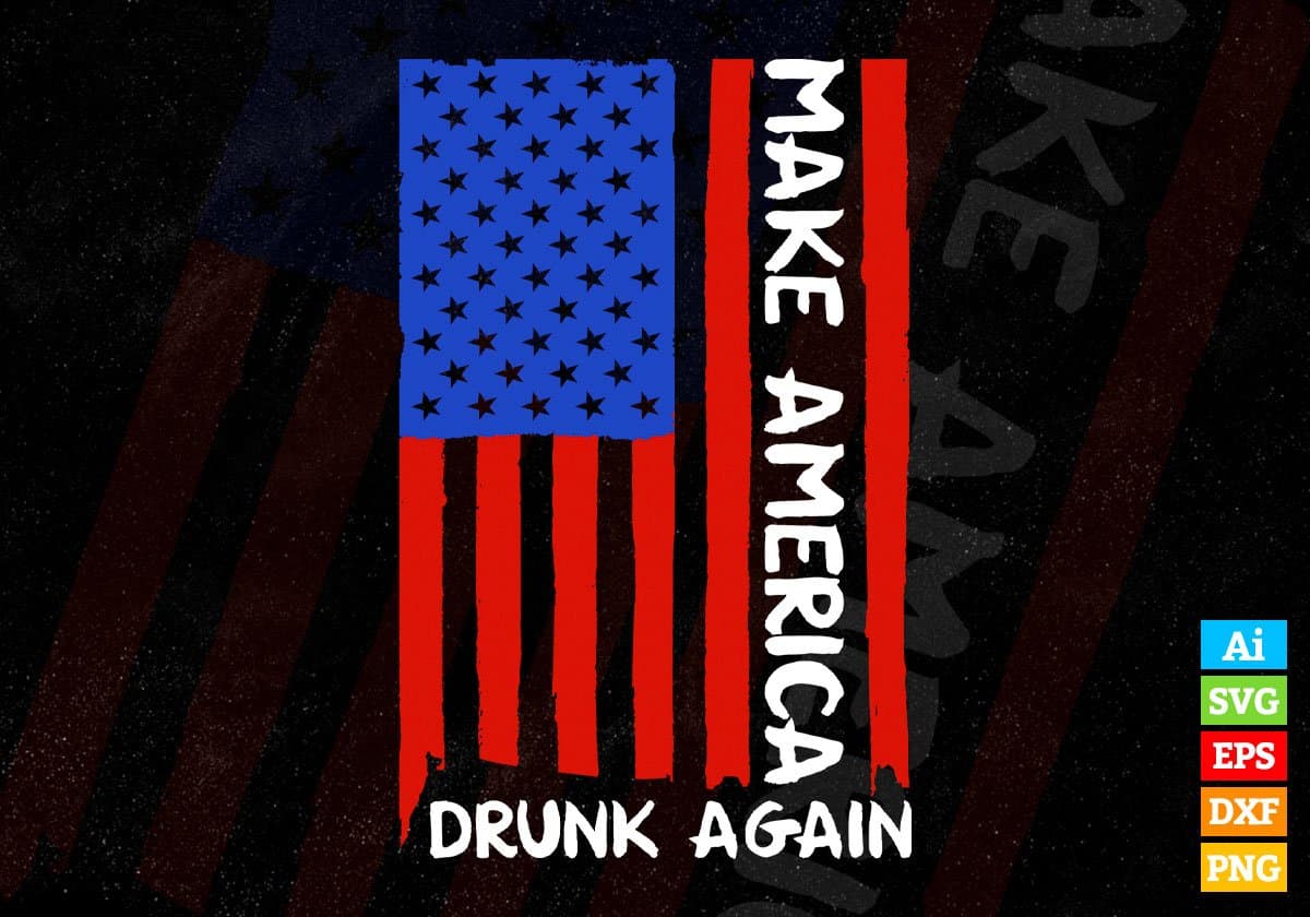Make America Drunk Again Fourth Of July Editable Vector T shirt Design In Svg Png Printable Files