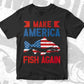 Make America Fish Again 4th Of July Editable Vector T shirt Design In Svg Png Printable Files